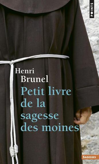 Couverture du livre « Petit livre de la sagesse des moines » de Henri Brunel aux éditions Points