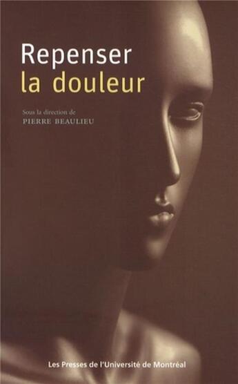 Couverture du livre « Repenser la douleur » de Beaulieu Pierre aux éditions Pu De Montreal