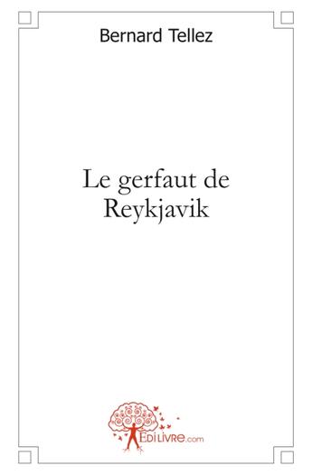 Couverture du livre « Le gerfaut de Reykjavik » de Bernard Tellez aux éditions Edilivre