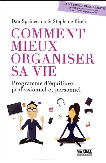 Couverture du livre « Comment mieux organiser sa vie ; programme d'équilibre professionnel et personnel » de Dan Sprinceana et Stephane Ilitch aux éditions Maxima