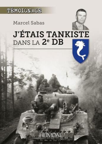 Couverture du livre « J'étais tankiste dans la 2e DB » de Marcel Sabas aux éditions Heimdal