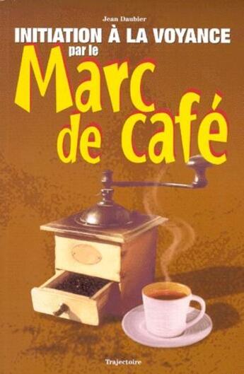 Couverture du livre « Initiation à la voyance par le marc de cafe » de Jean Daubier aux éditions Trajectoire