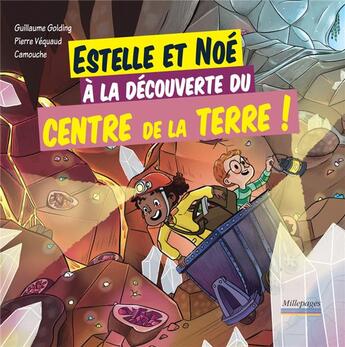 Couverture du livre « Estelle et Noé à la découverte du centre de la terre » de Camouche et Guillaume Golding et Pierre Vequaud aux éditions Millepages