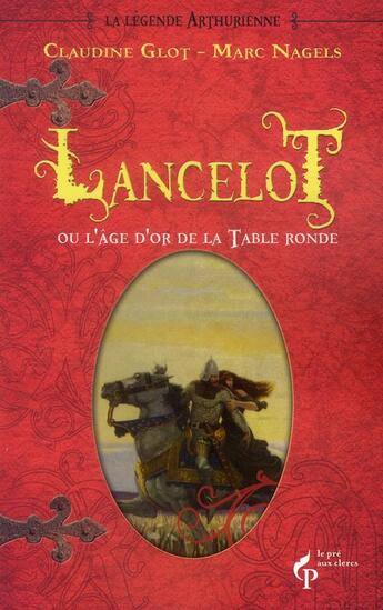 Couverture du livre « Lancelot ou l'âge d'or de la table ronde » de Marc Nagels et Claudine Glot aux éditions Pre Aux Clercs