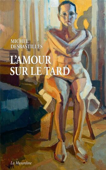 Couverture du livre « L'amour sur le tard » de Michel Desbastilles aux éditions La Musardine