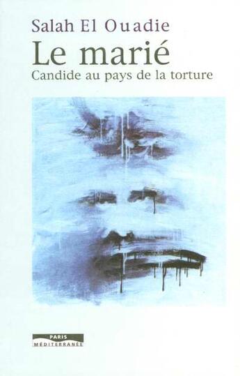 Couverture du livre « Le marie - candide au pays de la torture » de Al Wadi Salah aux éditions Paris-mediterranee