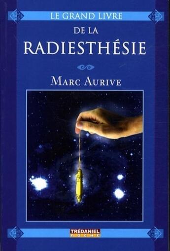 Couverture du livre « Le grand livre de la Radiesthésie (Poche) » de Philippe Cenci et Marc Aurive aux éditions Guy Trédaniel