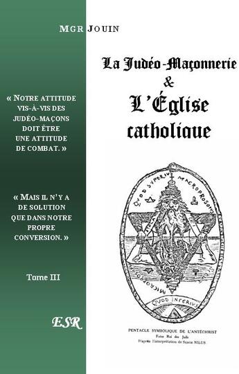 Couverture du livre « La judéo-maçonnerie & l'église catholique t.1 à t.3 » de Ernest Jouin aux éditions Saint-remi