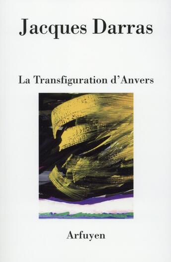 Couverture du livre « La transfiguratiion d'anvers » de Jacques Darras aux éditions Arfuyen