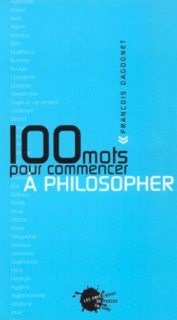 Couverture du livre « Cent mots pour commencer a philosopher » de Francois Dagognet aux éditions Empecheurs De Penser En Rond