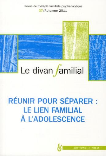 Couverture du livre « REVUE LE DIVAN FAMILIAL n.27 ; réunir pour séparer ; le lien à l'épreuve de l'adolescence » de Alberto Eiguer aux éditions In Press