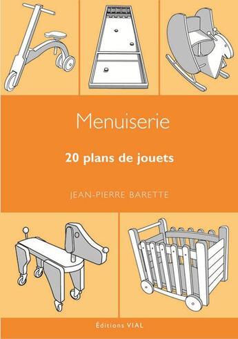 Couverture du livre « Menuiserie ; 20 plans de jouets » de Jean-Pierre Barette aux éditions Editions Vial