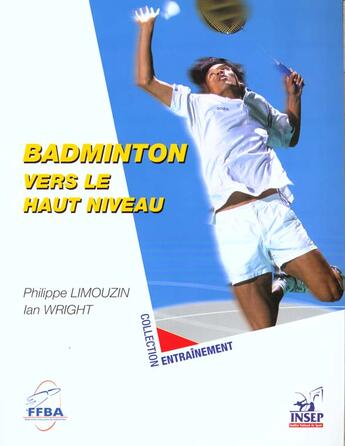 Couverture du livre « Badminton. Vers le haut niveau. » de Ian Wright et Philippe Limouzin aux éditions Insep Diffusion