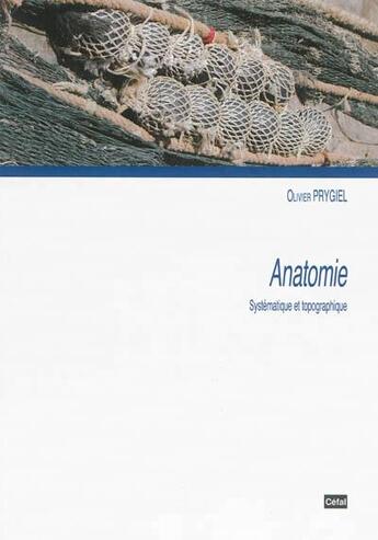 Couverture du livre « Anatomie : systematique et topographique » de Prygiel Olivier aux éditions Cefal
