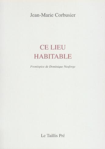 Couverture du livre « Ce lieu habitable » de Jean-Marie Corbusier aux éditions Taillis Pre