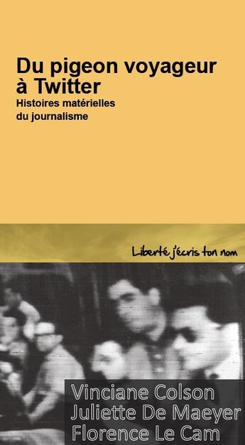 Couverture du livre « Du pigeon voyageur à Twitter ; histoires matérielles du journalisme » de Florence Le Cam et Vinciane Colson et Juliette De Maeyer aux éditions Centre D'action Laique