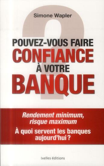 Couverture du livre « Pouvez-vous faire confiance à votre banque ? » de Simone Wapler aux éditions Ixelles