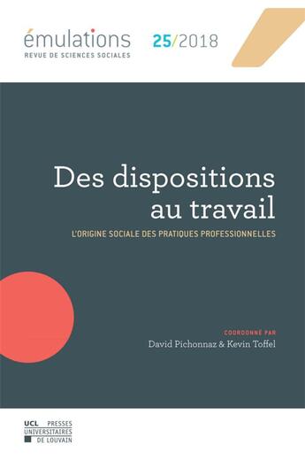 Couverture du livre « Emulation - t25 - emulations n 25 : des dispositions au travail - l'origine sociale des pratiques p » de David Pichonnaz aux éditions Pu De Louvain