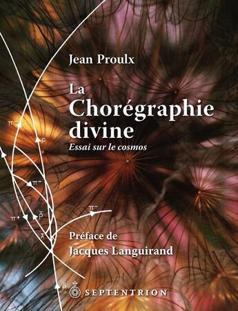 Couverture du livre « La chorégraphie divine ; essai sur le cosmos » de Jean Proulx aux éditions Pu Du Septentrion