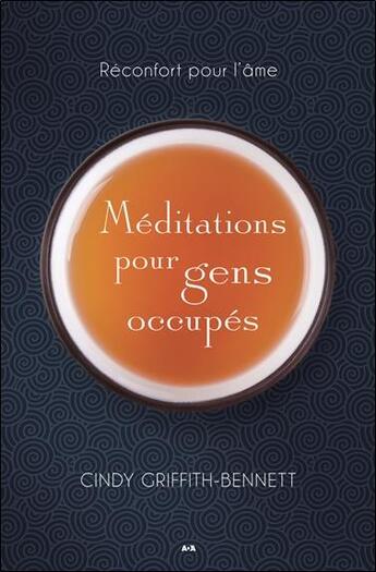 Couverture du livre « Méditations pour gens occupés ; réconfort pour l'âme » de Cindy Griffith-Bennett aux éditions Ada