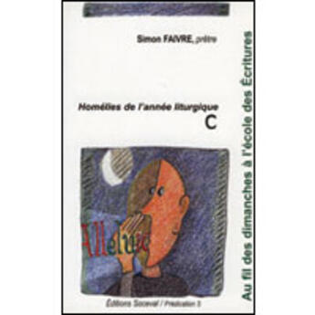 Couverture du livre « Au fil des dimanches à l'école des Ecritures Tome 3 - Année C » de Simon Faivre aux éditions Artege