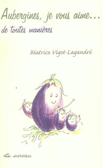 Couverture du livre « Aubergines, je vous aime... de toutes manières » de Vigot-Lagandre B. aux éditions Le Sureau