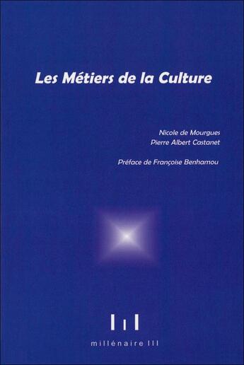 Couverture du livre « Les métiers de la culture » de Pierre-Albert Castanet et Nicole De Mourgues aux éditions Millenaire Iii