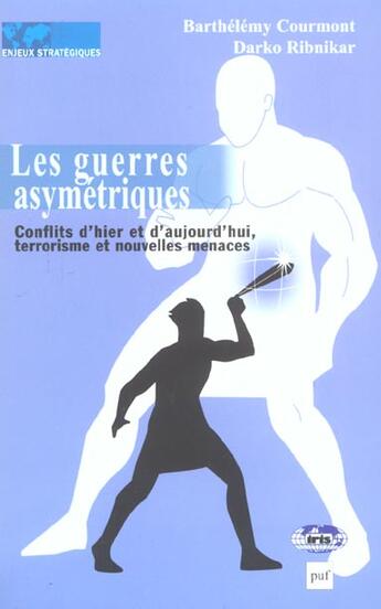 Couverture du livre « Les Guerres Asymetriques ; Conflits D'Hier Det D'Aujourd'Hui ; Terrorisme Et Nouvelles Menaces » de Barthelemy Courmont et Darko Ribnikar aux éditions Puf