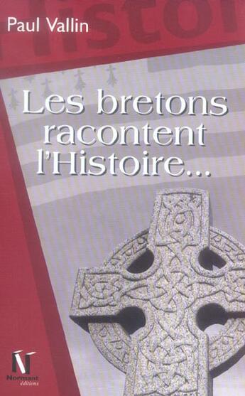 Couverture du livre « Les Bretons Racontent L'Histoire » de Paul Vallin aux éditions Normant