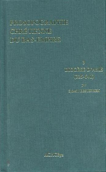 Couverture du livre « Prosopographie chrétienne du bas-empire 3 ; diocèse d'Asie (325-641) » de Sylvain Destephen aux éditions Achcbyz