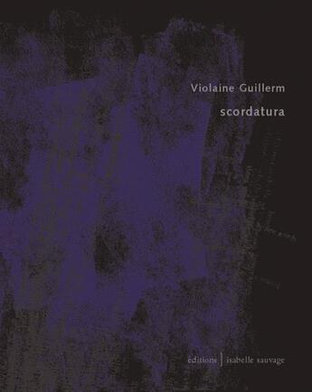 Couverture du livre « Scordatura » de Guillerm Violaine aux éditions Isabelle Sauvage