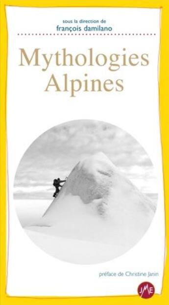 Couverture du livre « Mythologies Alpines » de François Damilano aux éditions Jmeditions