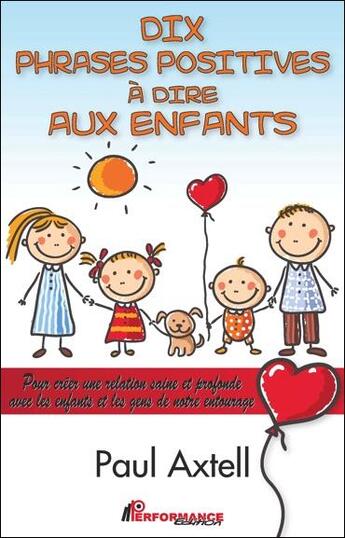 Couverture du livre « Dix phrases positives à dire aux enfants ; pour créer une relation saine et profonde avec les enfants et les gens de votre entourage » de Paul Axtell aux éditions Performance Editions