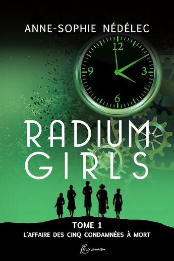 Couverture du livre « Radium girls t.1 ; l'affaire des cinq condamnées à mort » de Anne-Sophie Nedelec aux éditions Le Lezard Bleu