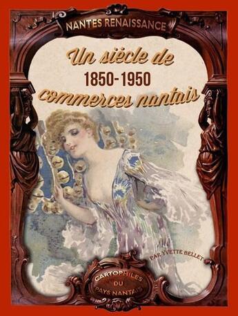 Couverture du livre « Un siècle de commerces nantais, 1850-1950 » de Yvette Bellet aux éditions Nantes Renaissance