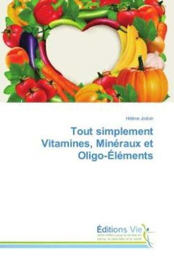 Couverture du livre « Tout simplement Vitamines, Mineraux et Oligo-elements » de Hélène Jodoin aux éditions Editions Universitaires Europeennes