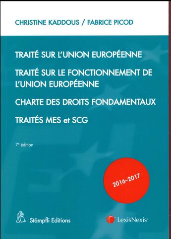 Couverture du livre « Traité sur l'Union Européenne ; traité sur le fonctionnement de l'Union Européenne ; charte des droits fondamentaux ; traités MES et SCG (édition 2016/2017) » de Christine Kaddous et Fabrice Picod aux éditions Lexisnexis