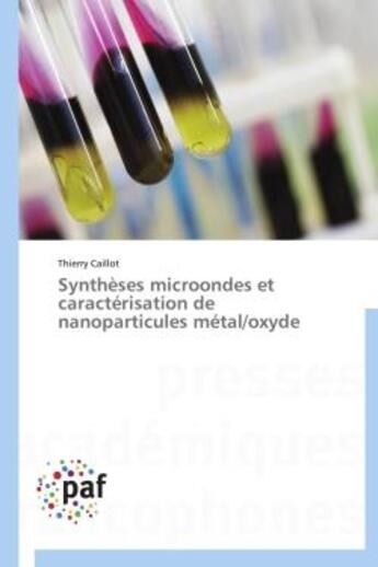 Couverture du livre « Synthèses microondes et caractérisation de nanoparticules metal/oxyde » de Thierry Caillot aux éditions Presses Academiques Francophones