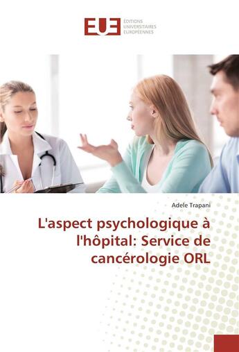 Couverture du livre « L'aspect psychologique à l'hôpital : service de cancérologie ORL » de Adele Trapani aux éditions Editions Universitaires Europeennes