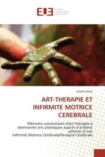 Couverture du livre « Art-therapie et infirmite motrice cerebrale - memoire universitaire d'art-the rapie a dominante art » de Rasse Amelie aux éditions Editions Universitaires Europeennes