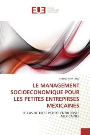 Couverture du livre « Le management socioeconomique pour les petites entrepirses mexicaines - le cas de trois petites entr » de Martinez Griselda aux éditions Editions Universitaires Europeennes