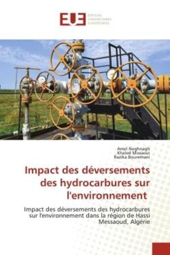 Couverture du livre « Impact des déversements des hydrocarbures sur l'environnement : Impact des déversements des hydrocarbures sur l'environnement dans la région de Hassi Messaoud, Algé » de Amel Neghnagh et Khaled Missaoui et Razika Bouremani aux éditions Editions Universitaires Europeennes