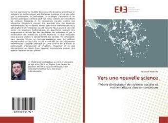 Couverture du livre « Vers une nouvelle science : Théorie d'intégration des sciences sociales et mathématiques dans un continuum » de Houssam Khelalfa aux éditions Editions Universitaires Europeennes