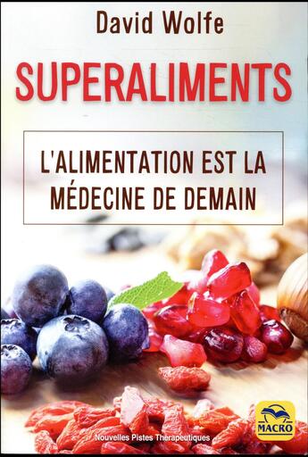 Couverture du livre « Superaliments ; l'alimentation curative de demain » de David Wolfe aux éditions Macro Editions