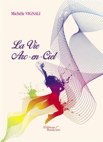 Couverture du livre « La vie en arc-en ciel » de Michele Vignali aux éditions Baudelaire