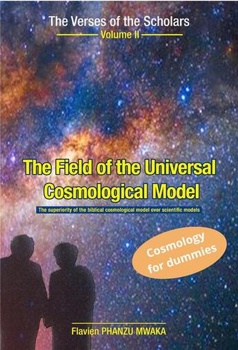 Couverture du livre « The verses of the scholars Tome 2 : the field of the universal cosmological model ; the superiority of the biblical cosmological model over scientific models » de Flavien Phanzu Mwaka aux éditions Librinova