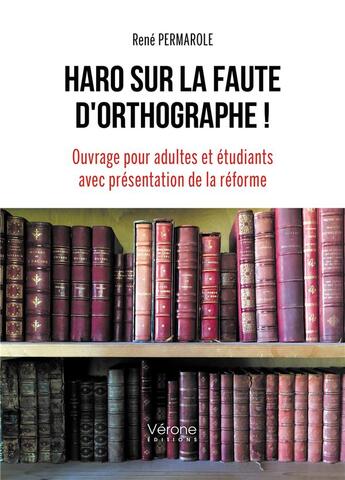 Couverture du livre « Haro sur la faute d'orthographe ! ouvrage pour adultes et étudiants avec présentation de la réforme » de Rene Permarole aux éditions Verone