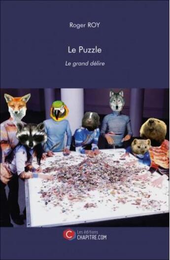 Couverture du livre « Le puzzle ; le grand délire » de Roger Roy aux éditions Chapitre.com