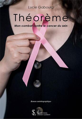 Couverture du livre « Theoreme - mon combat contre le cancer » de Lucie Gabourg aux éditions Sydney Laurent