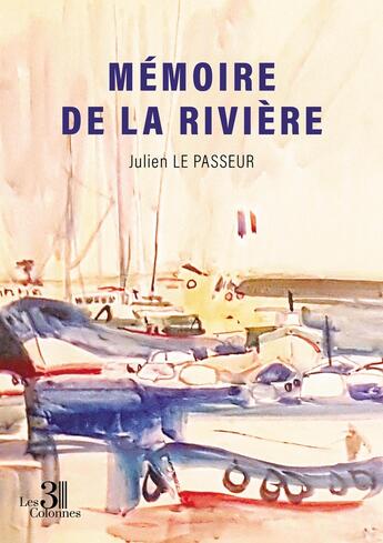 Couverture du livre « Mémoire de La Rivière » de Julien Le Passeur aux éditions Les Trois Colonnes